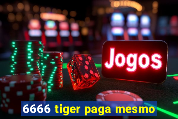 6666 tiger paga mesmo